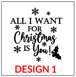 Design 1 "all i want for Christmas is you"